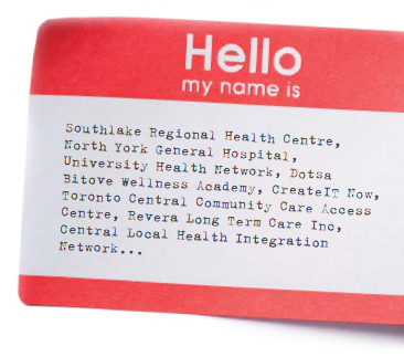 Name-tag with text: "Hello, my name is: Southlake regional health centre, North York general hospital, University Health Network, Dotsa Bitove Wellness Academy, CreateIT Now, Toronto Central Community Care Access Centre, Revera Long Term Care Inc., Central Local Health Integration Network..."